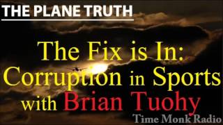 The Fix is In: Corruption in Sports --  with Brian Tuohy ~ The Plane Truth - PTS3088