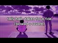 Tally Hall Taken For A Ride Slowed Reverb