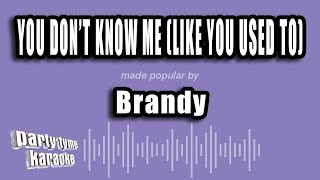 Brandy - You Don't Know Me (Like You Used To) (Karaoke Version)