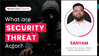 What are Security Threat Actors? | Types of Threat Actors | InfosecTrain