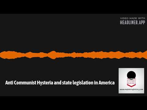 Explaining History - Anti Communist Hysteria and state legislation in America