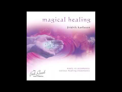 Magical Healing: Music to Accompany Various Healing Treatments - Fridrik Karlsson