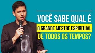 Você Sabe Qual É O Grande Mestre Espiritual De Todos Os Tempos?