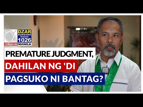 Premature judgement dahilan ng 'di pagsuko ni Bantag?