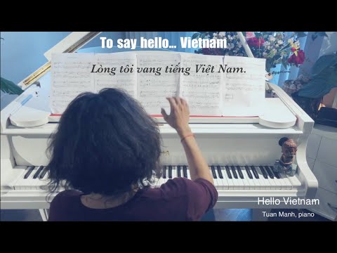 HELLO VIETNAM | TUAN MANH | PIANO COVER | LYRICS IN ENGLISH AND VIETNAMESE | MARC LEVOINE