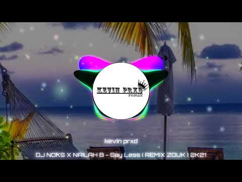 DJ NOKS X NAILAH B - SAY LESS[REMIX ZOUK] 2021 #divineofficialssquadteam