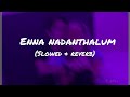 Enna Nadantalum Tamil Song Slowed Reverb Mesaya Murukku