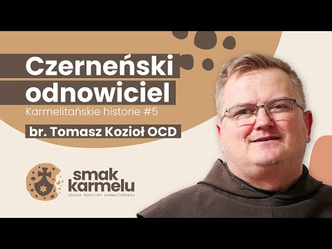 Czerneński odnowiciel - br. Tomasz Kozioł OCD (Smak Karmelu | Karmelitańskie historie #5)