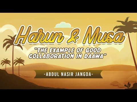 Prophets Harun (AS) & Musa (AS), the Example of Good Collaboration in Daawah - Abdul Nasir Jangda