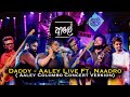Daddy - Aaley Live Ft. Naadro ( Aaley ආලේ Colombo Concert Version)