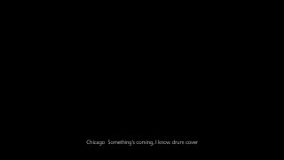 Chicago  Something's coming, I know. drum cover