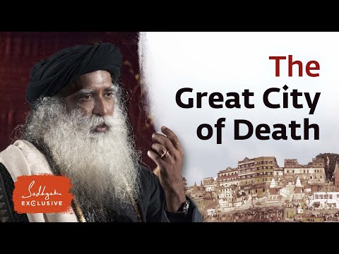Exploring Varanasi: The City of Life & Liberation | Sadhguru