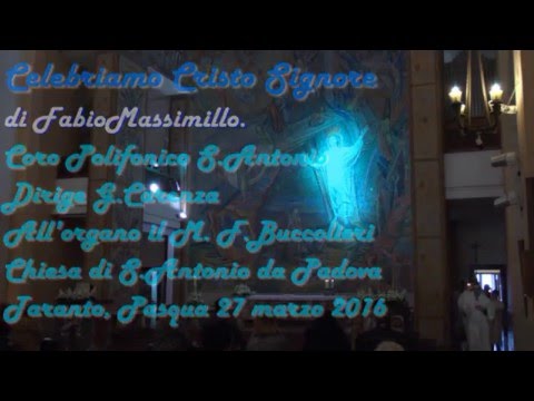 Celebriamo Cristo Signore. Di F.Massimillo. Coro Polifonico S.Antonio. Taranto, Pasqua 27 marzo 2016
