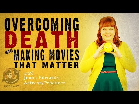 [Podcast] Overcoming Death and Making Movies That Matter with Jenna Edwards