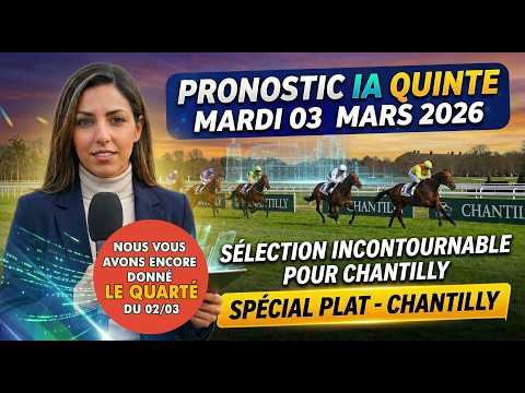 PRONOSTIC IA QUINTE DU JOUR MARDI 03 MARS 2026 : LA SÉLECTION INCONTOURNABLE POUR CHANTILLY !