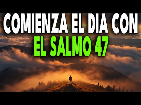 Oración Matutina con El Salmo 47: Escucha la Voz de Dios al Amanecer y Cambia Tu Día