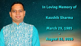 In Loving Memory of Kaushik Sharma on Saturday, August 22, 2026 at 9:30 am IST (7:00 pm IST)