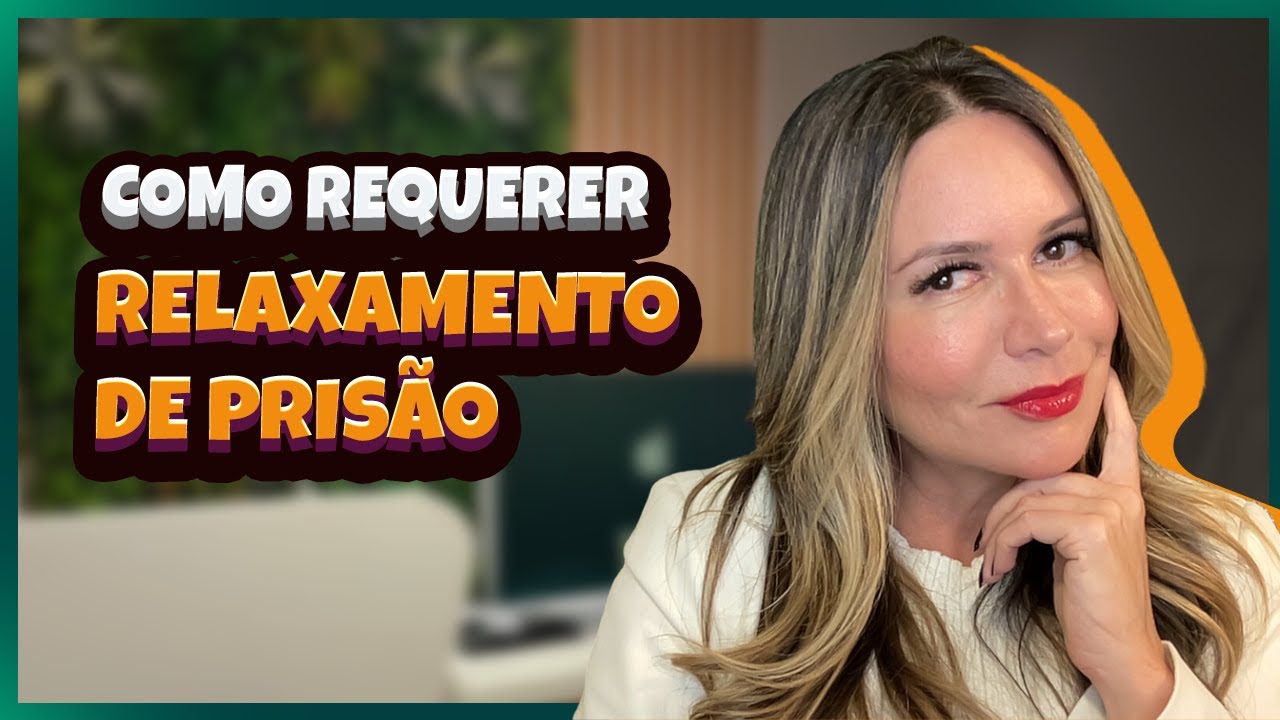 Como Requerer Relaxamento de Prisão