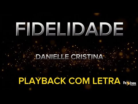 Fidelidade - Danielle Cristina - PLAYBACK COM LETRA