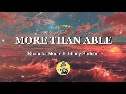 More Than Able by Chandler Moore & Tiffany Hudson (Lyrics Video) | Christian Songs