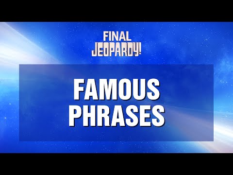 Final Jeopardy!: Famous Phrases | JEOPARDY!
