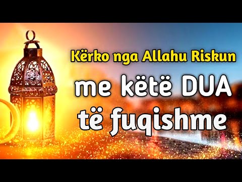 Kerko nga Allahu Riskun me kete DUA te fuqishme