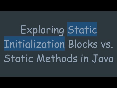 Exploring Static Initialization Blocks Vs Static Methods In Java