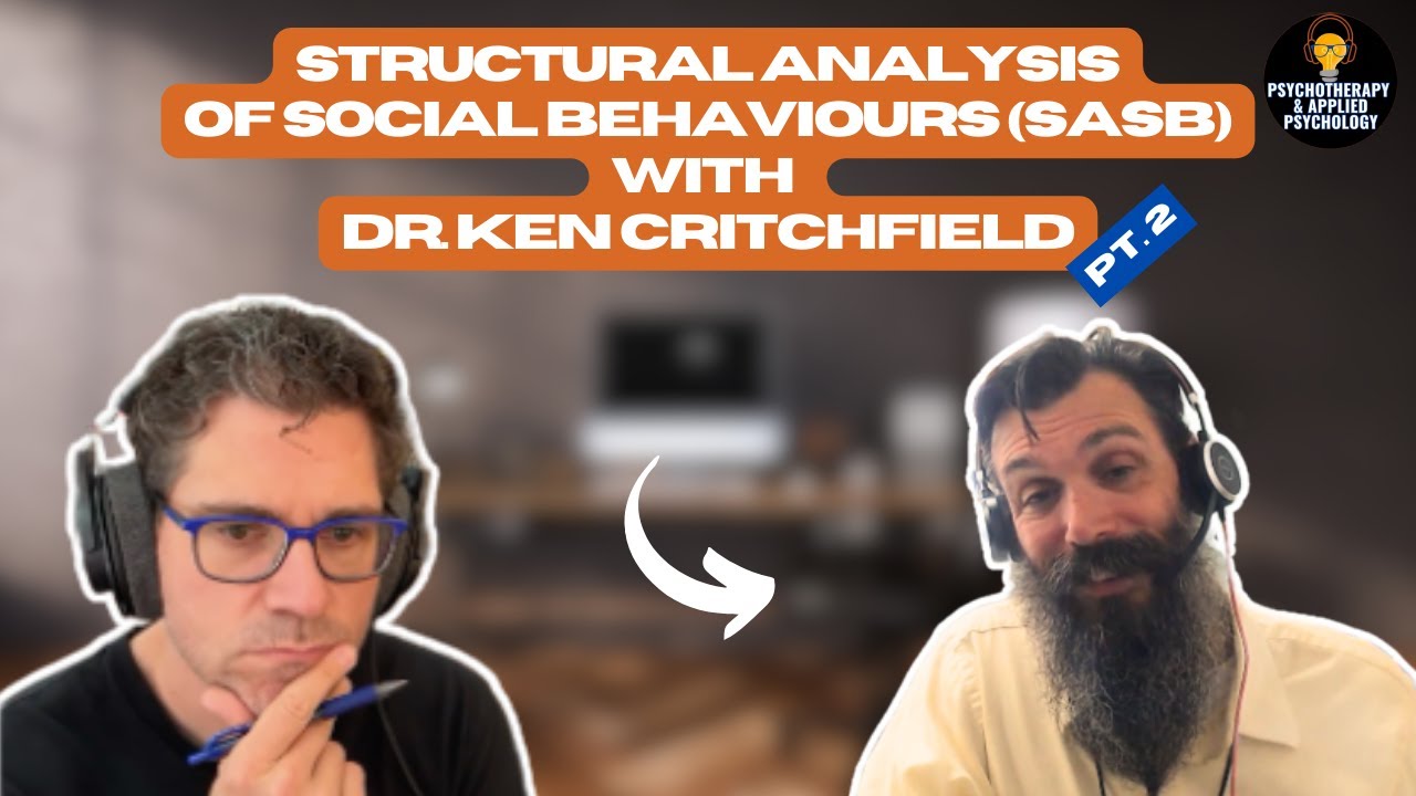 The Science of Interaction: Relationships in and out of psychotherapy using the structural analysis of social behaviours (SASB) with Dr. Ken Critchfield Part 2