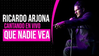 Ricardo Arjona: Que nadie vea (en vivo)