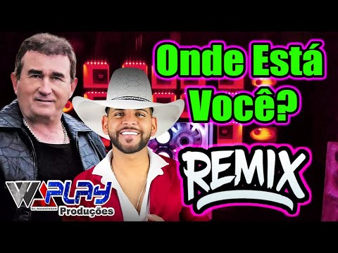 ONDE ESTA VOCE AMADO BATISTA | VERSÃO FORRO GUILHERME SILVA | REMIX DE MILHÕES WA PLAY PRODUÇÕES