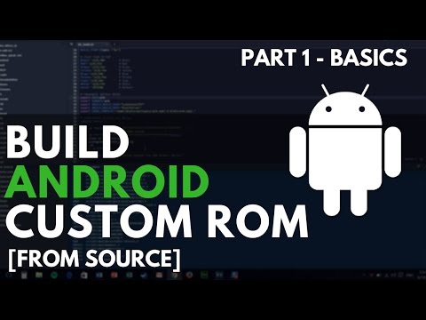 Build Your Android Custom ROM - Part 1 - Basics Theory