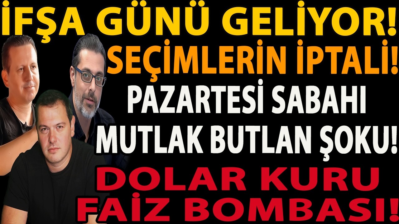 İFŞA GÜNÜ GELİYOR! SEÇİMLERİN İPTALİ! PAZARTESİ SABAHI MUTLAK BUTLAN ŞOKU! DOLAR KURU FAİZ BOMBASI!
