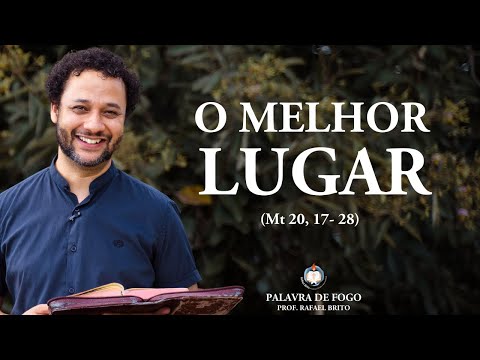 O MELHOR LUGAR | Palavra de Fogo | (Mt 20, 17- 28) | Rafael Brito