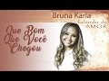 Que Bom Que Você Chegou CD Falando De Amor Bruna Karla