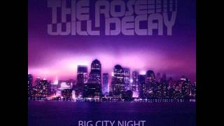 The Rose Will Decay - Big City Night (New Single 2011)