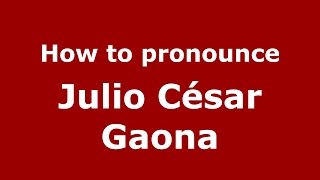 How to pronounce Julio César Gaona