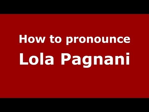 How to pronounce Lola Pagnani (Italian/Italy) - PronounceNames.com