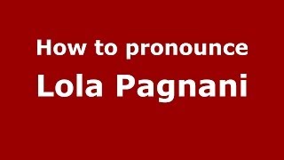 How to pronounce Lola Pagnani