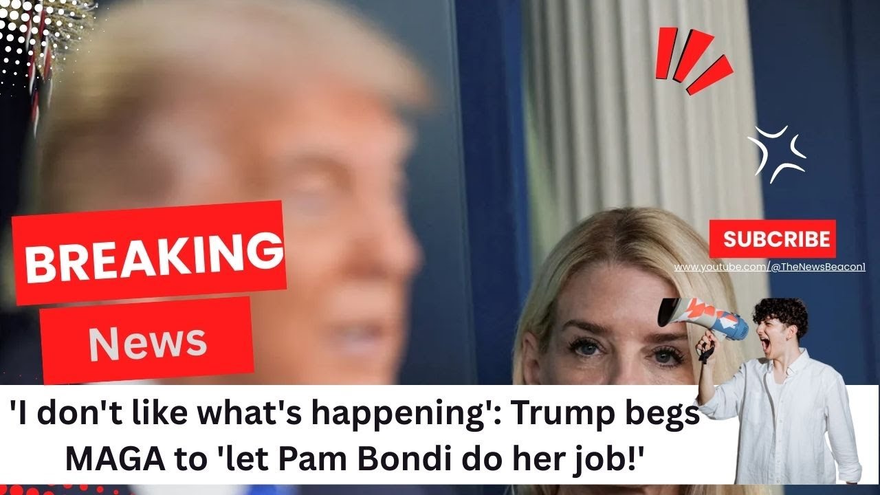 “‘I Don’t Like What’s Happening’: Trump Begs MAGA to Let Pam Bondi Do Her Job”