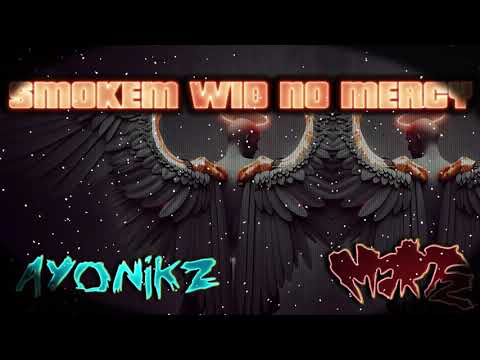 MARTZ X AYONIKZ - SMOKEM WID NO MERCY