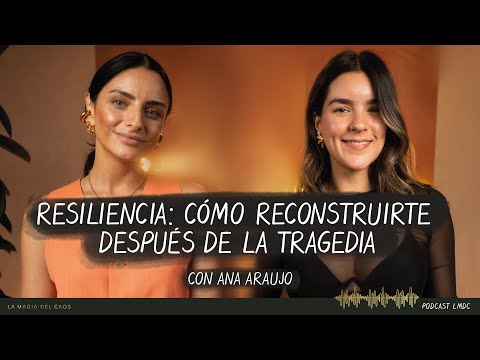 Resiliencia: cómo reconstruirte después de la tragedia con Ana Araujo l T4. Ep #8 La Magia del Caos