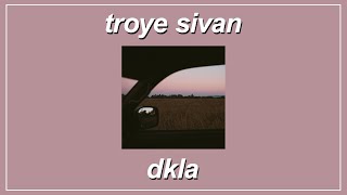 DKLA - Troye Sivan (feat. Tkay Maidza) (Lyrics)