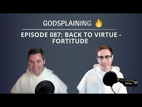 Episode 087: Back to Virtue - Fortitude