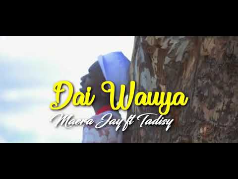 Maera Jay ft Tadisy- Dai wauya