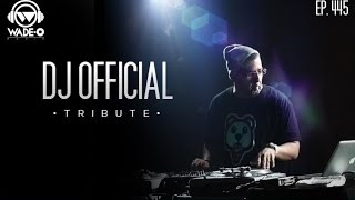 DJ Official Tribute Part 2 - In The Lab with DJ Wade-O (Ep445)