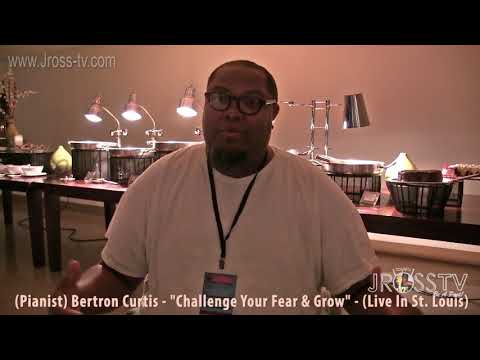 James Ross @ (Pianist) Bertron Curtis - "Challenge Your Fears" - www.Jross-tv.com