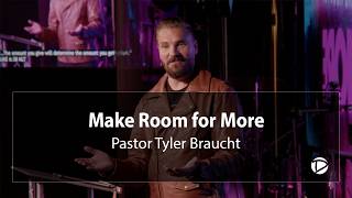 Make Room for More by Pastor Tyler Braucht