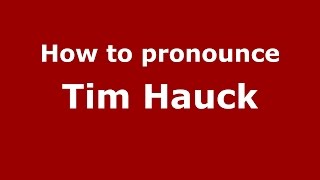 How to pronounce Tim Hauck