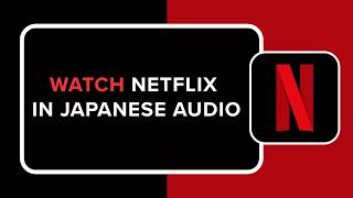 How to Watch Netflix in Japanese Audio