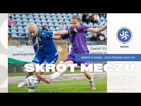 SKRÓT MECZU | Medyk III Konin-Lech UAM Poznań U18 (Finał PP Kobiet na szczeblu Wielkopolskiego ZPN)
